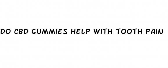 do cbd gummies help with tooth pain