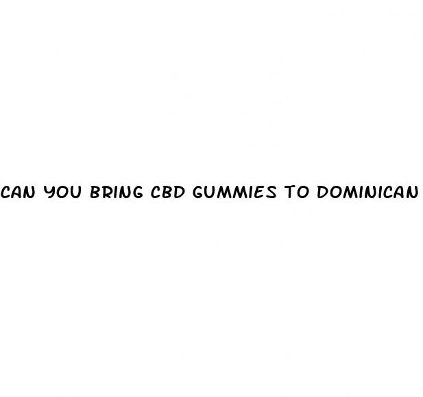 can you bring cbd gummies to dominican republic
