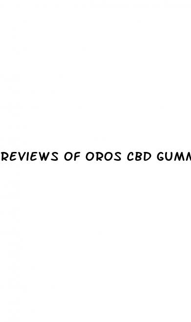reviews of oros cbd gummies