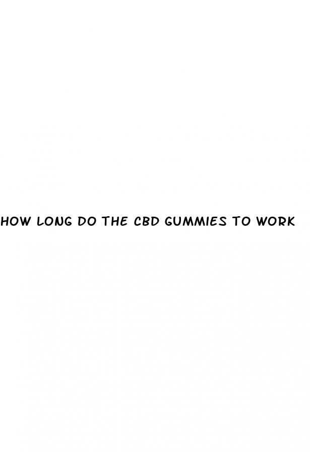 how long do the cbd gummies to work