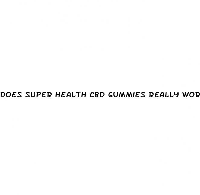 does super health cbd gummies really work