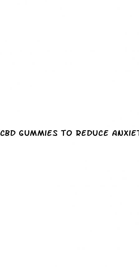 cbd gummies to reduce anxiety