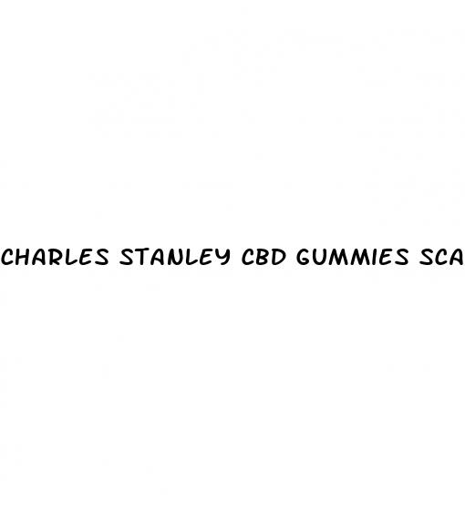 charles stanley cbd gummies scam