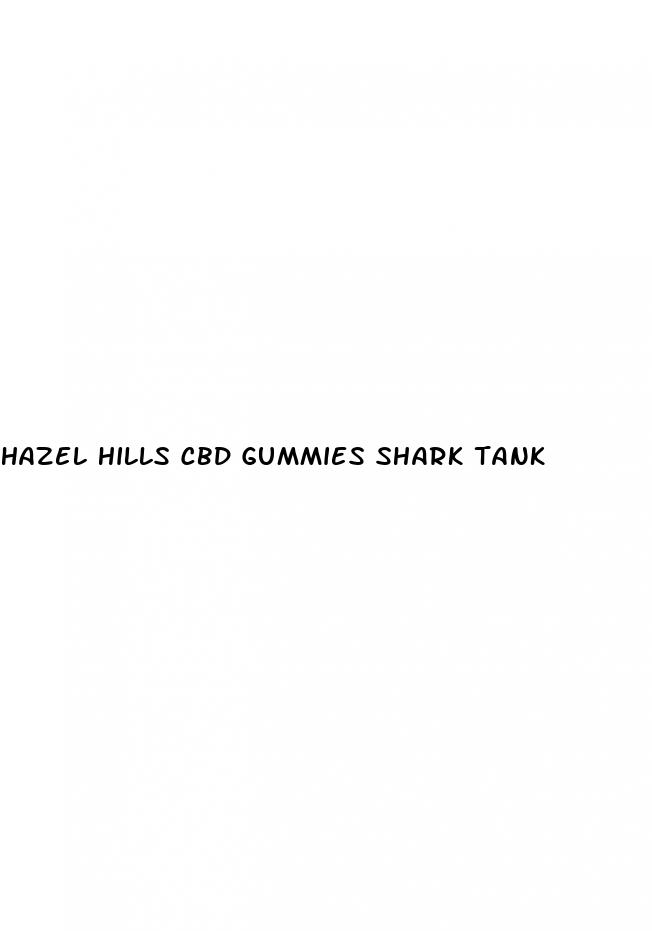 hazel hills cbd gummies shark tank