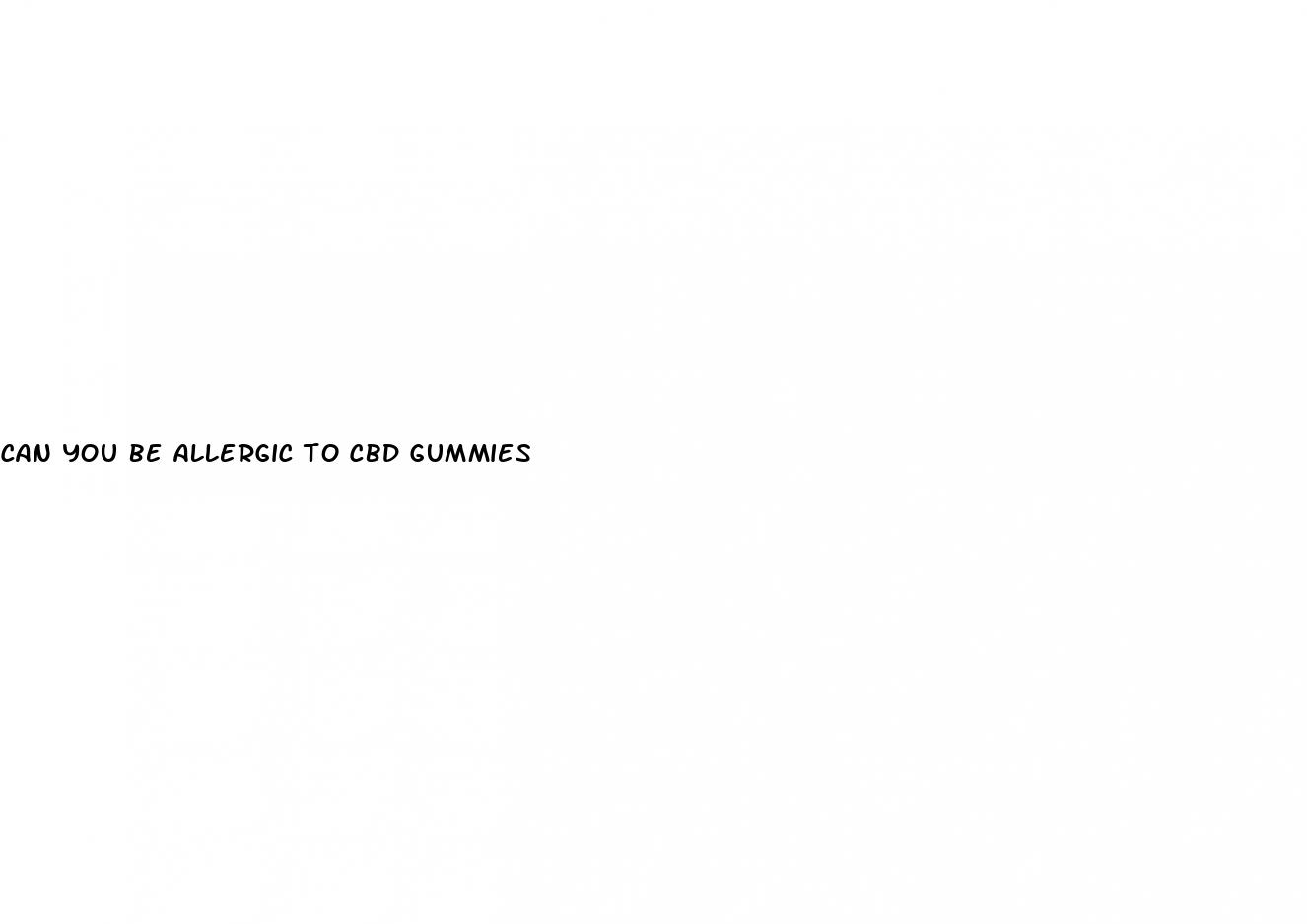 can you be allergic to cbd gummies