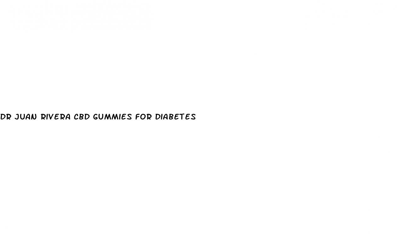 dr juan rivera cbd gummies for diabetes