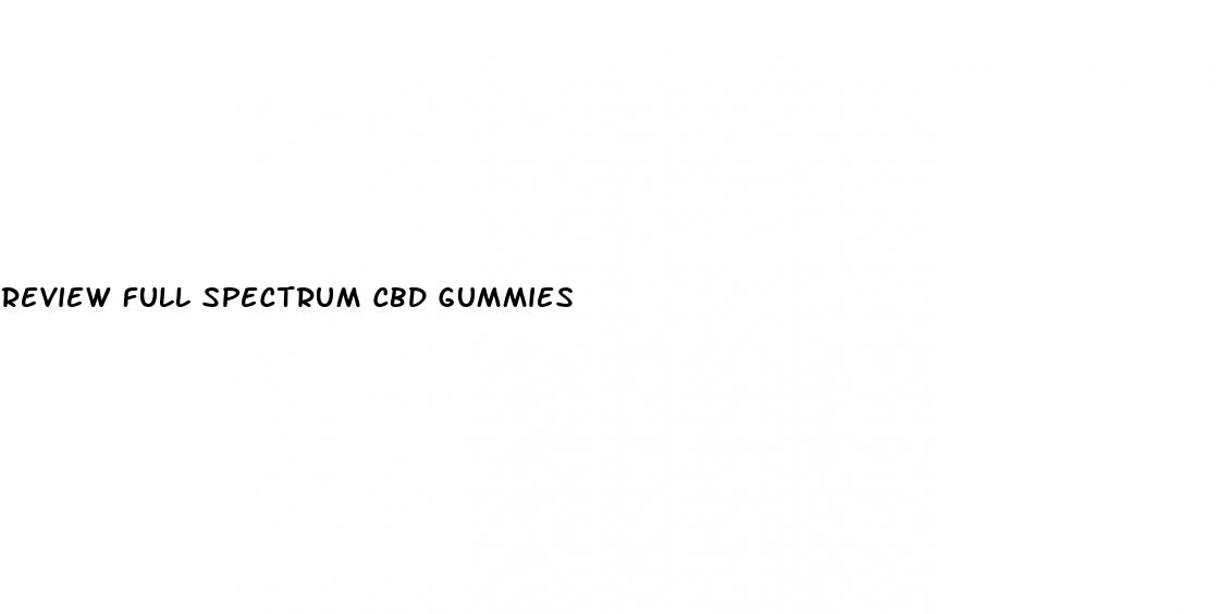 review full spectrum cbd gummies