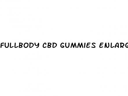 fullbody cbd gummies enlargement