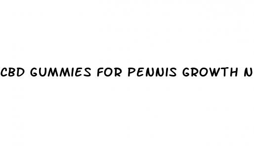 cbd gummies for pennis growth near me
