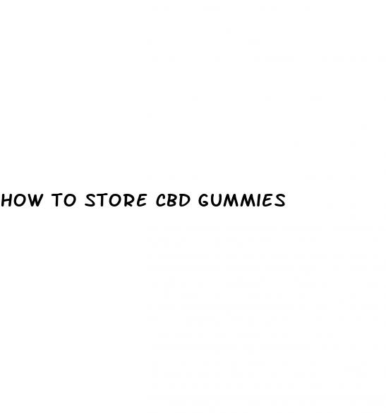 how to store cbd gummies
