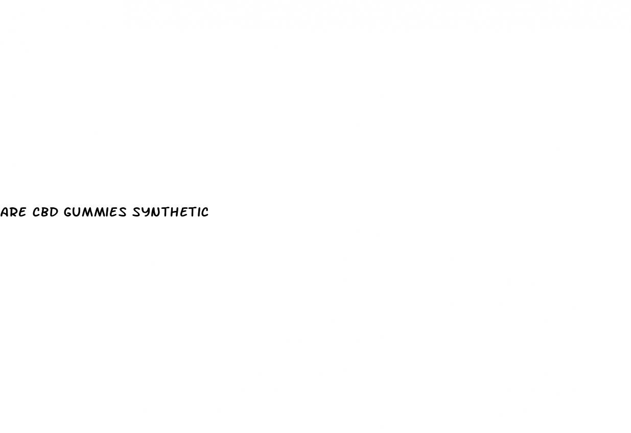 are cbd gummies synthetic