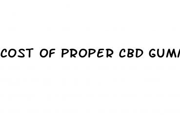 cost of proper cbd gummies