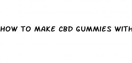 how to make cbd gummies with thc