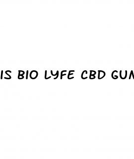 is bio lyfe cbd gummies legit