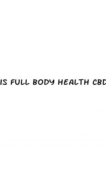 is full body health cbd gummies legit