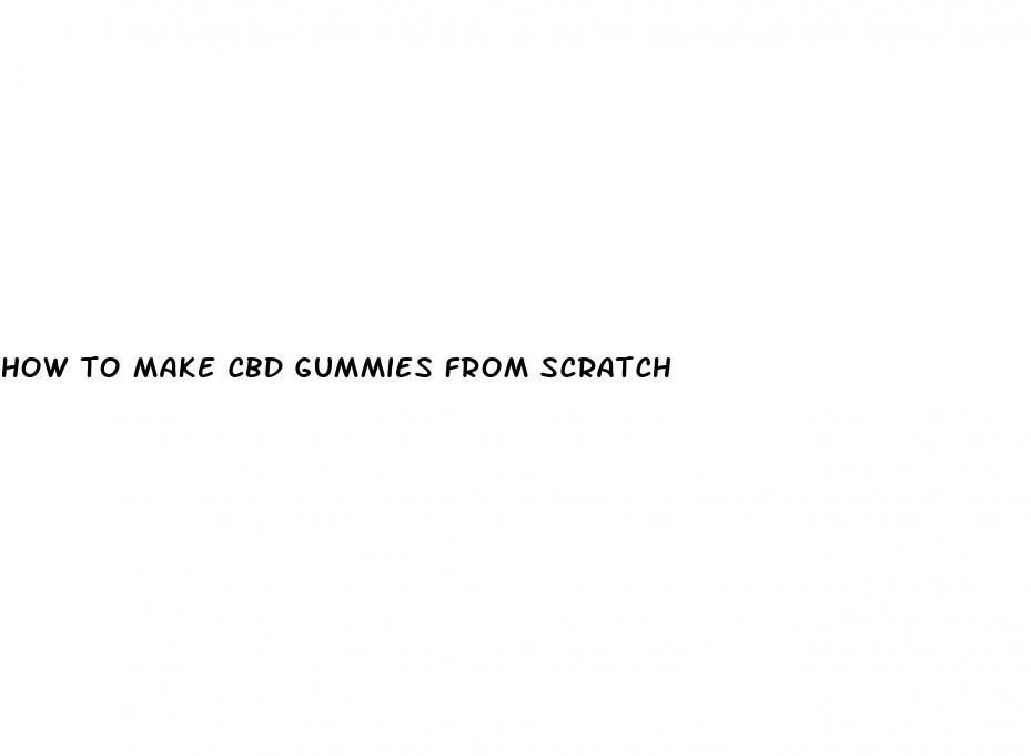 how to make cbd gummies from scratch