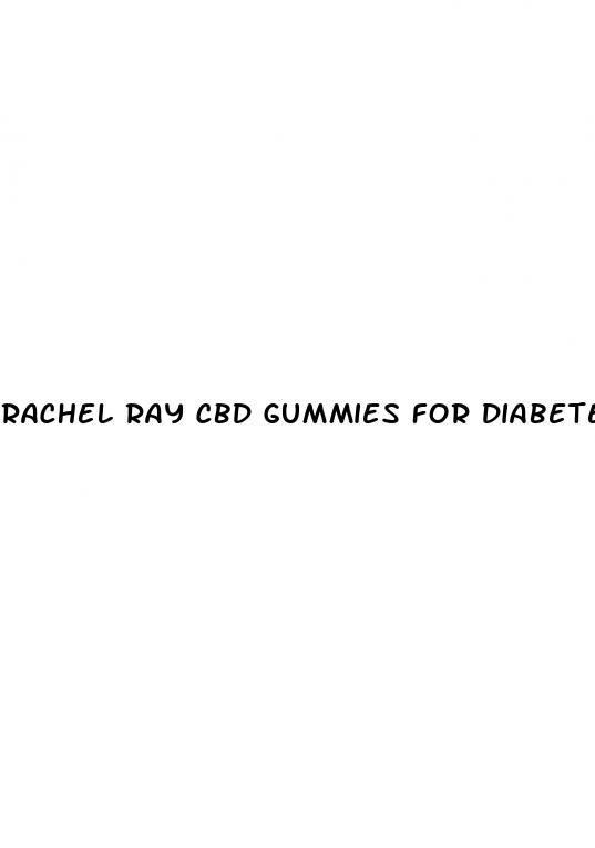 rachel ray cbd gummies for diabetes