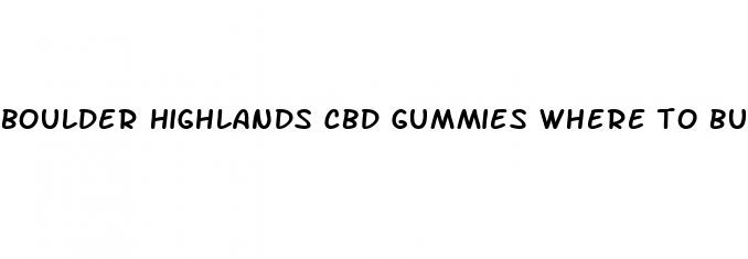 boulder highlands cbd gummies where to buy