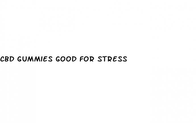 cbd gummies good for stress