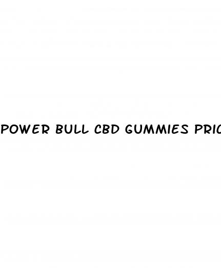 power bull cbd gummies price