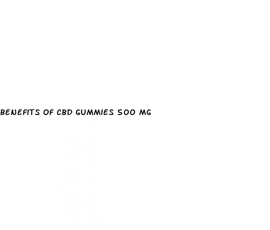 benefits of cbd gummies 500 mg
