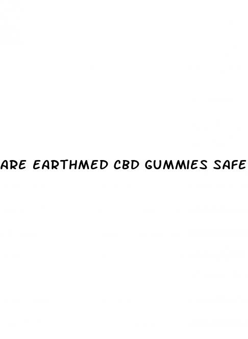 are earthmed cbd gummies safe