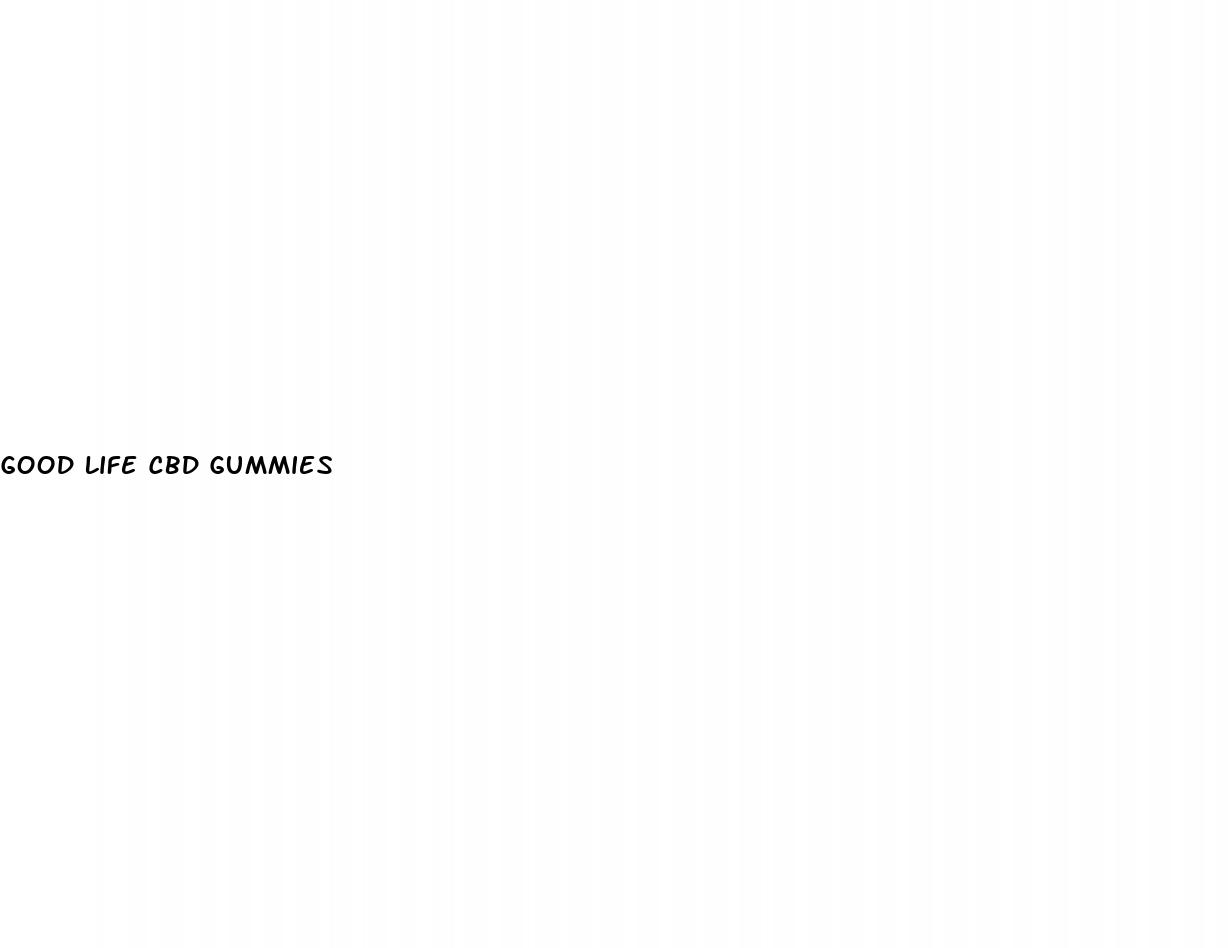 good life cbd gummies