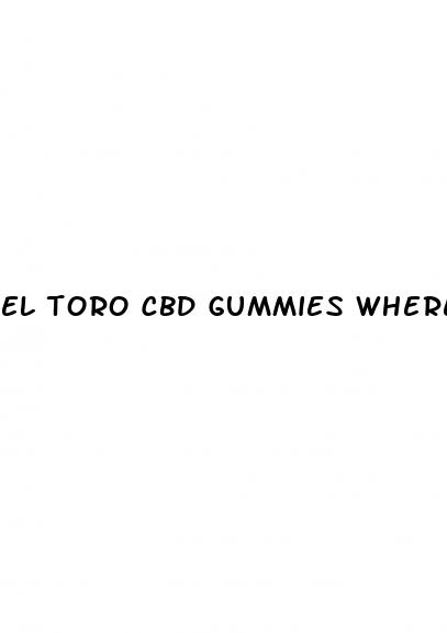 el toro cbd gummies where to buy