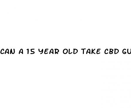 can a 15 year old take cbd gummies