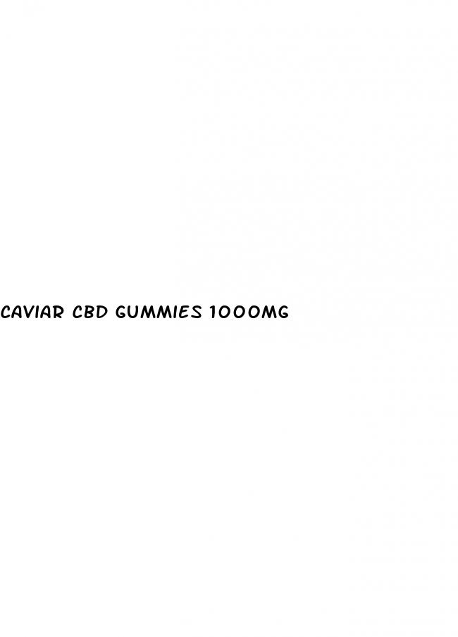 caviar cbd gummies 1000mg
