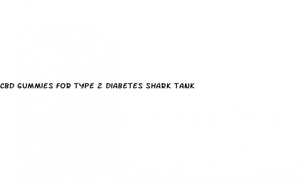 cbd gummies for type 2 diabetes shark tank