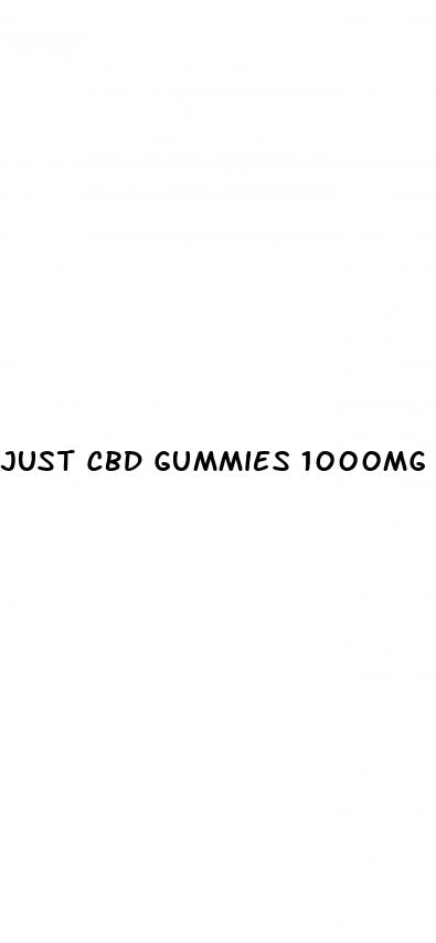 just cbd gummies 1000mg dosage