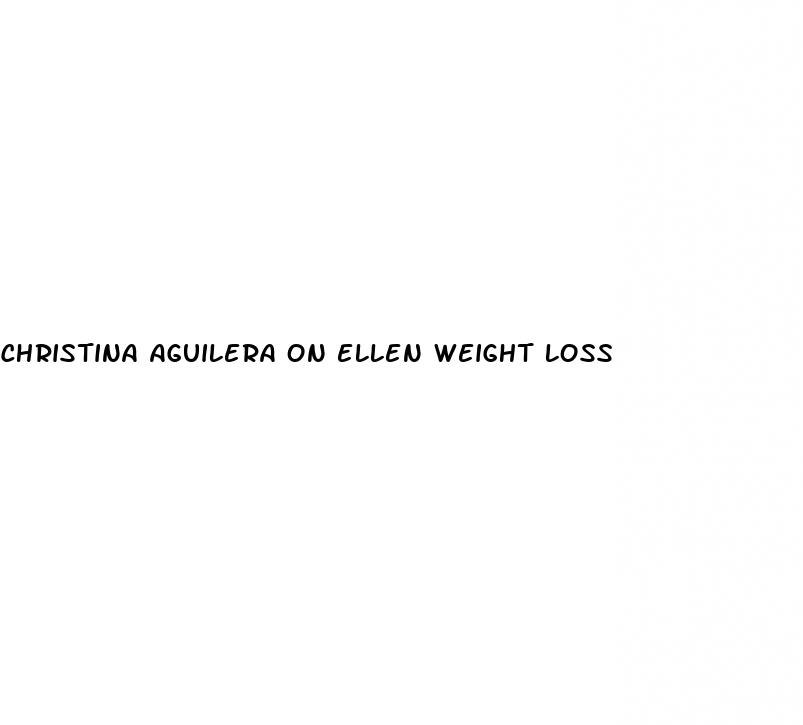 christina aguilera on ellen weight loss