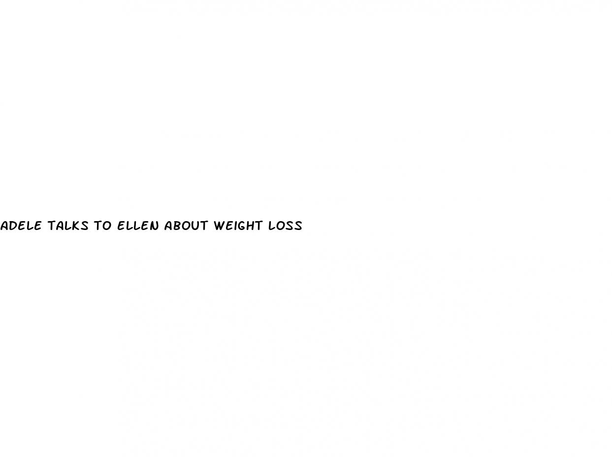 adele talks to ellen about weight loss