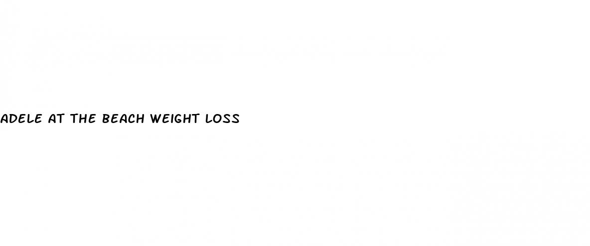 adele at the beach weight loss
