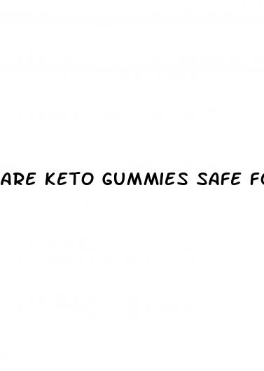 are keto gummies safe for weight loss