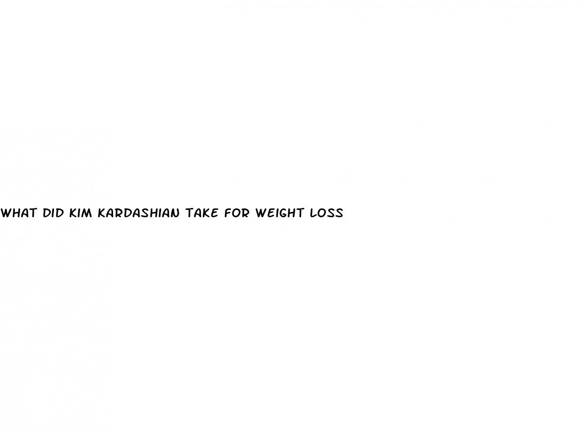 what did kim kardashian take for weight loss