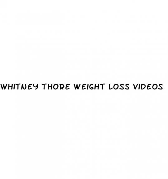 whitney thore weight loss videos