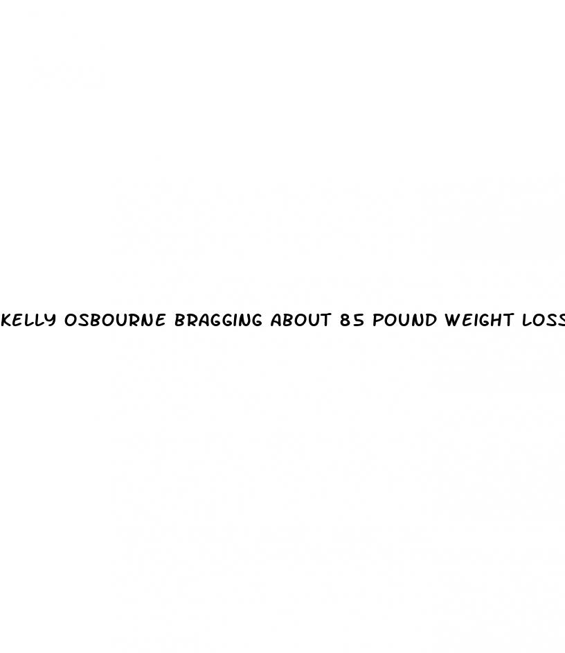 kelly osbourne bragging about 85 pound weight loss because it