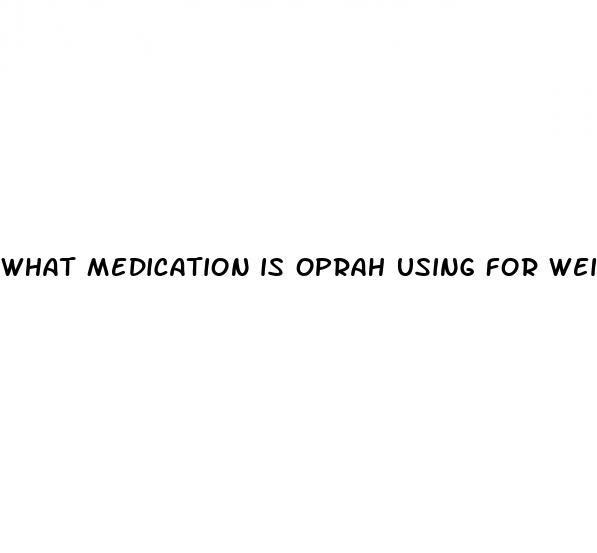 what medication is oprah using for weight loss