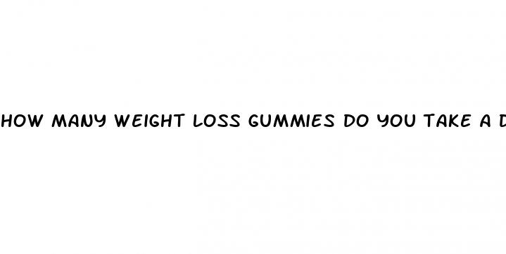 how many weight loss gummies do you take a day