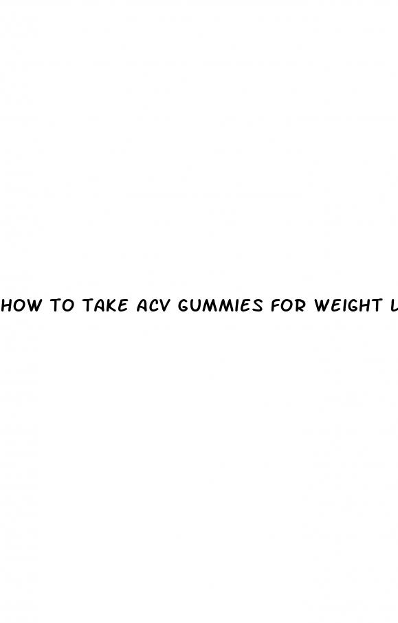 how to take acv gummies for weight loss