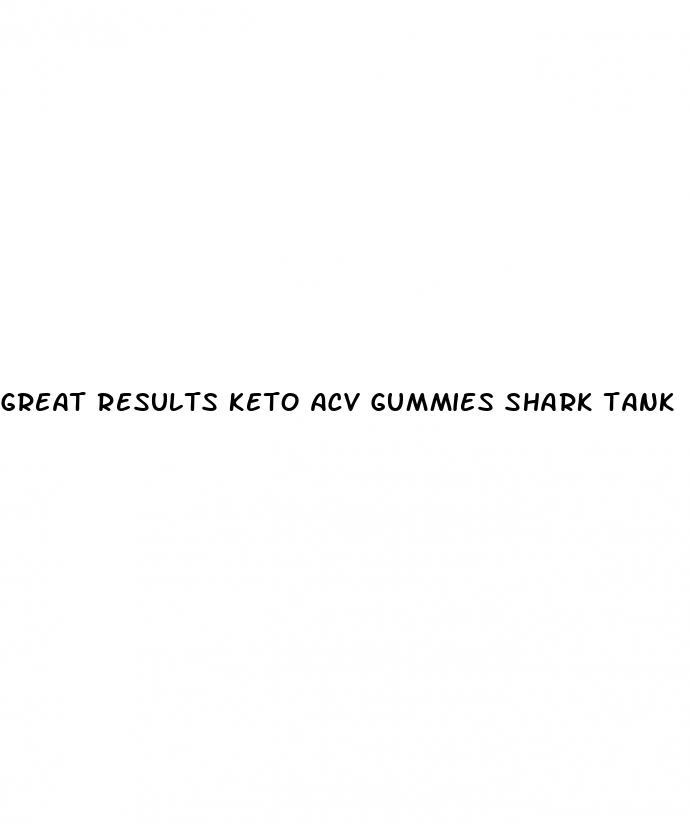 great results keto acv gummies shark tank