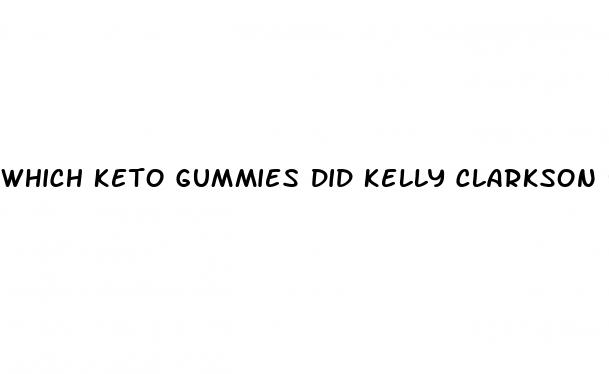 which keto gummies did kelly clarkson use to lose weight