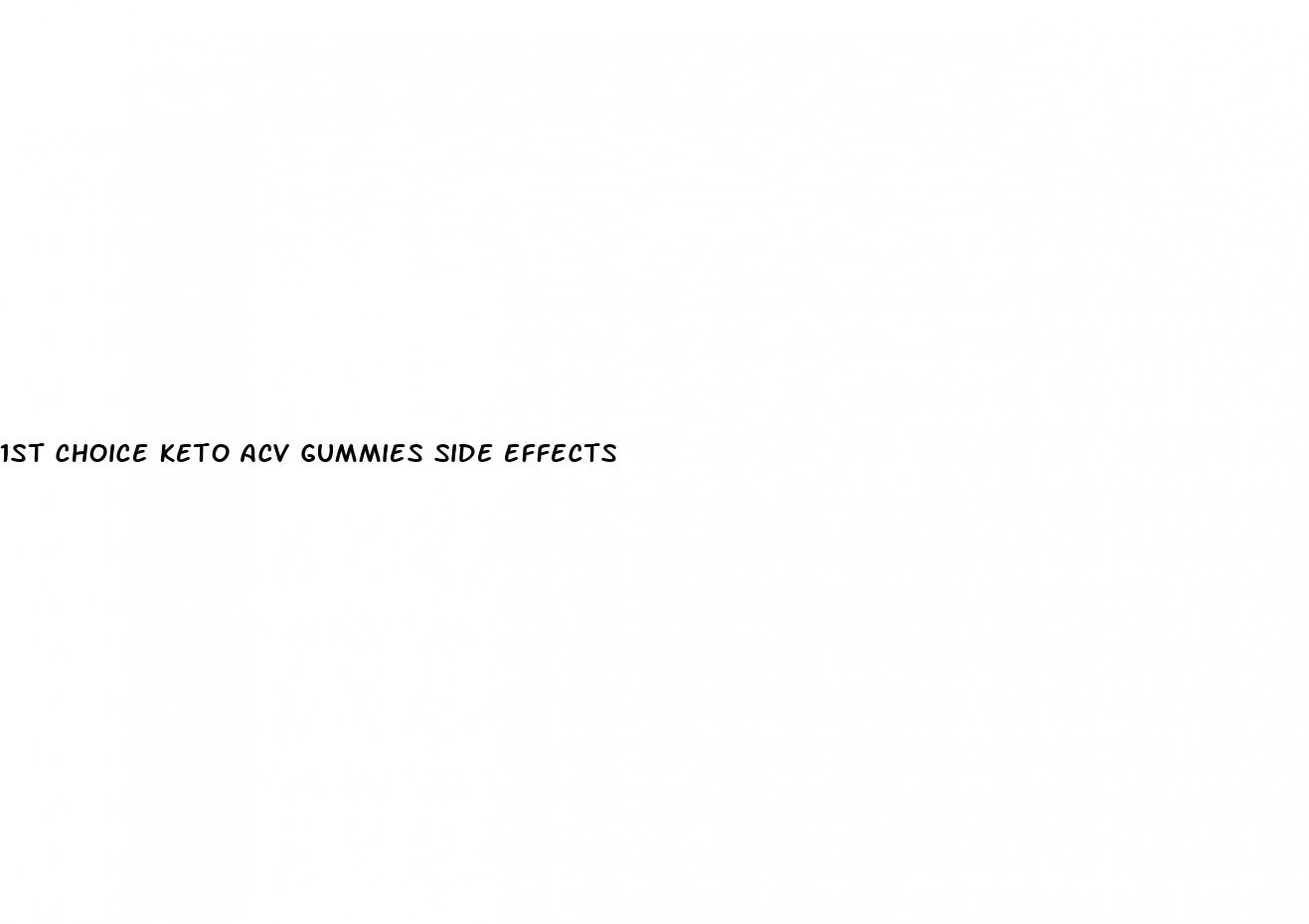 1st choice keto acv gummies side effects