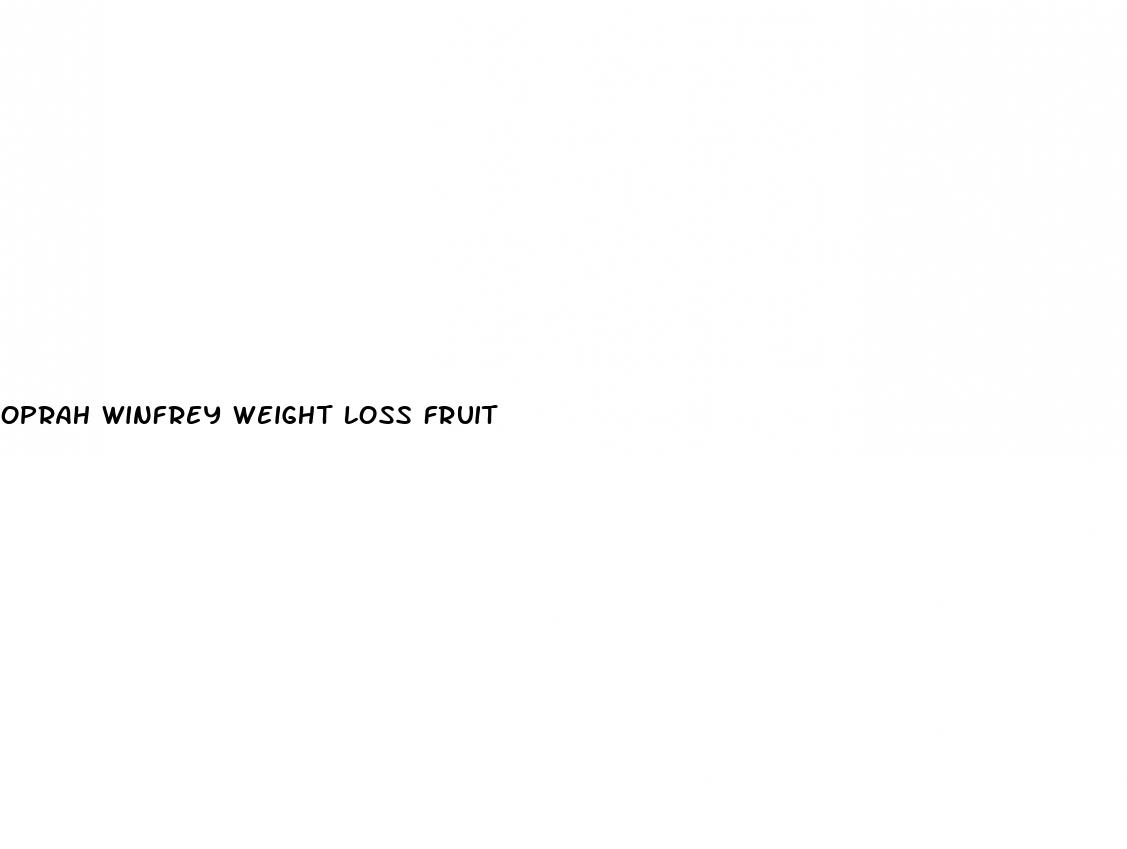 oprah winfrey weight loss fruit