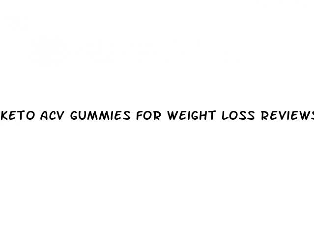 keto acv gummies for weight loss reviews