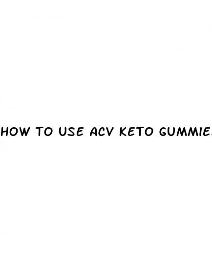 how to use acv keto gummies