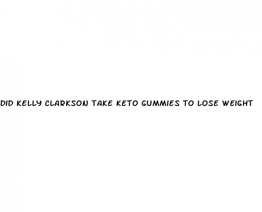 did kelly clarkson take keto gummies to lose weight