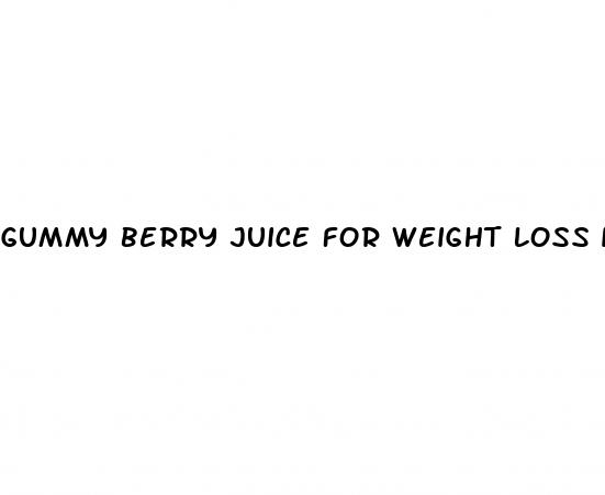 gummy berry juice for weight loss ingredients